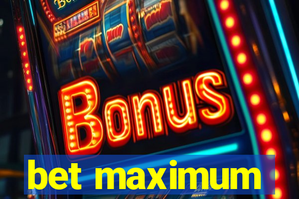 bet maximum